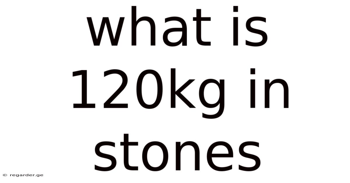 What Is 120kg In Stones