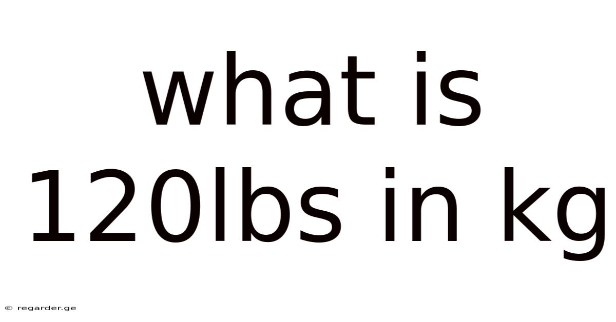 What Is 120lbs In Kg