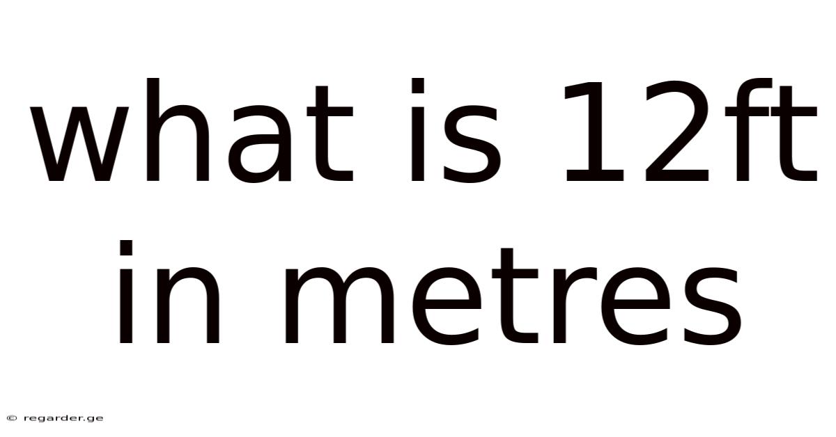 What Is 12ft In Metres