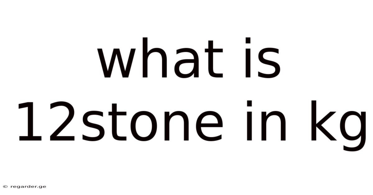 What Is 12stone In Kg