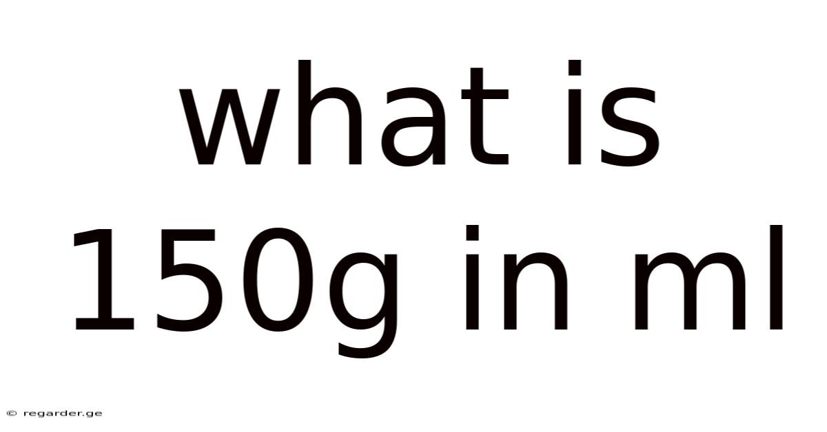 What Is 150g In Ml