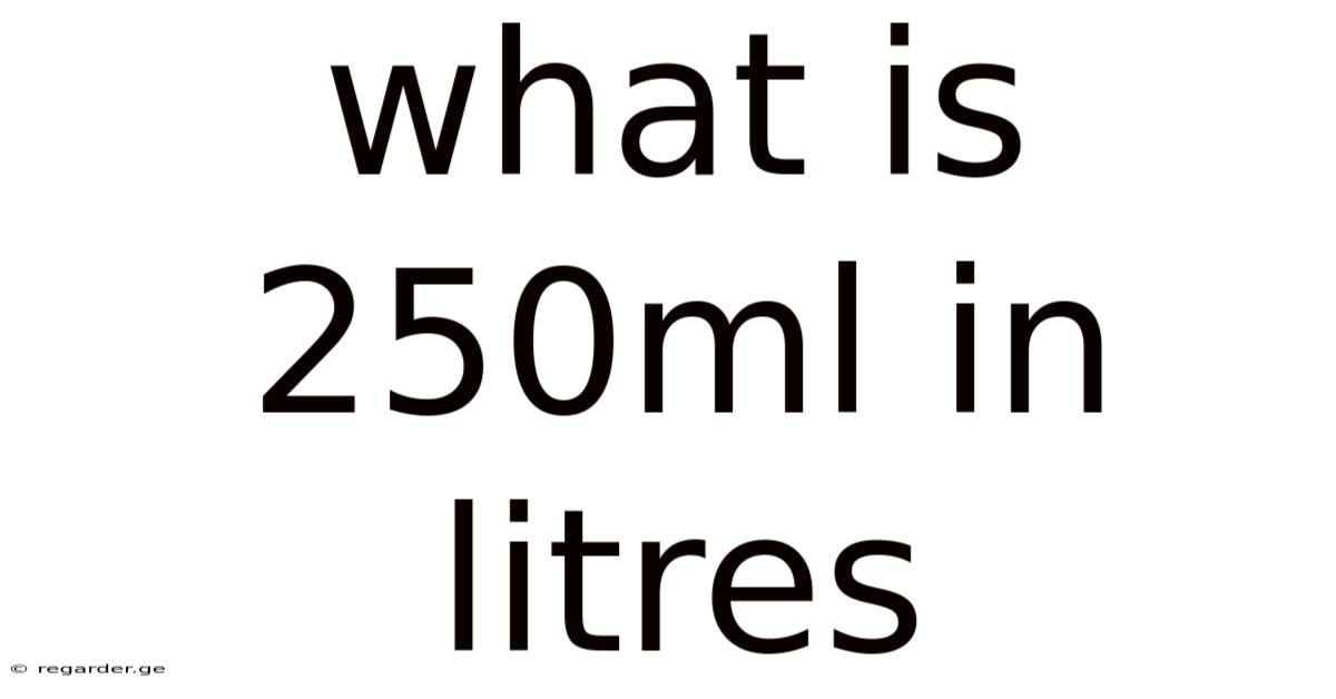 What Is 250ml In Litres