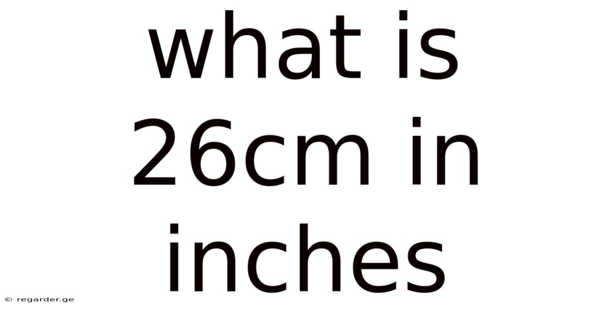 What Is 26cm In Inches