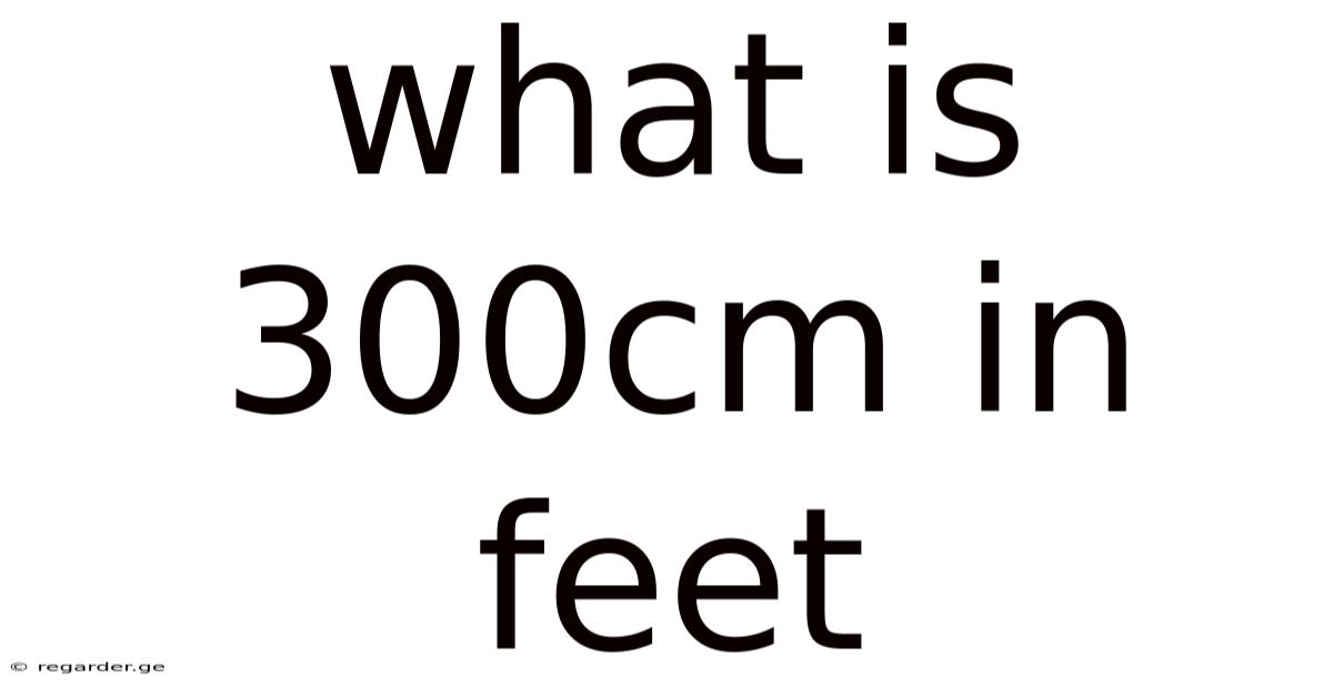 What Is 300cm In Feet