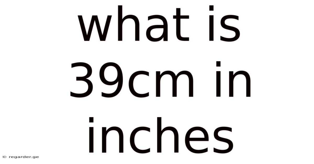 What Is 39cm In Inches