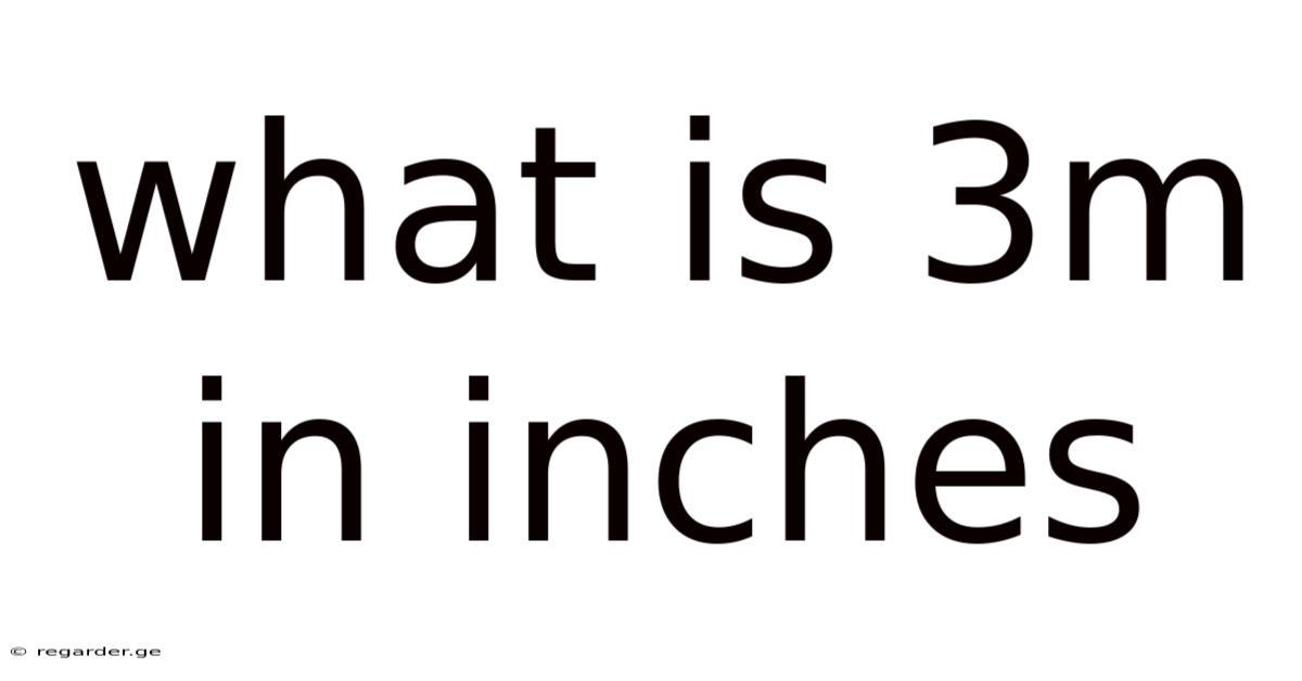What Is 3m In Inches