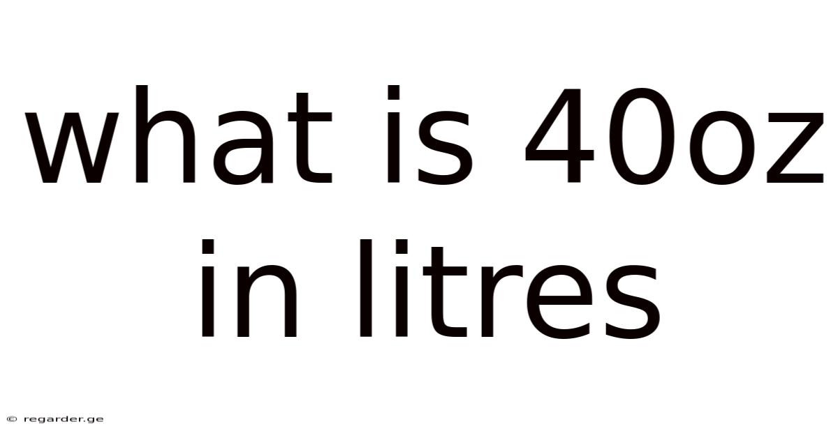 What Is 40oz In Litres