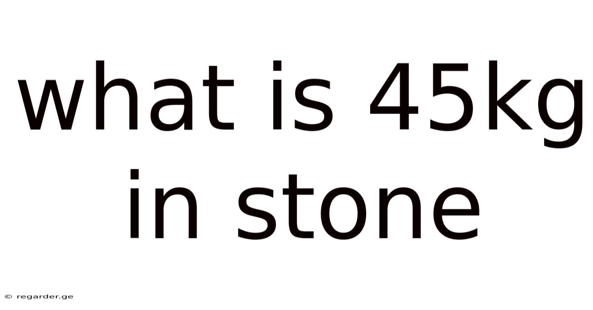 What Is 45kg In Stone