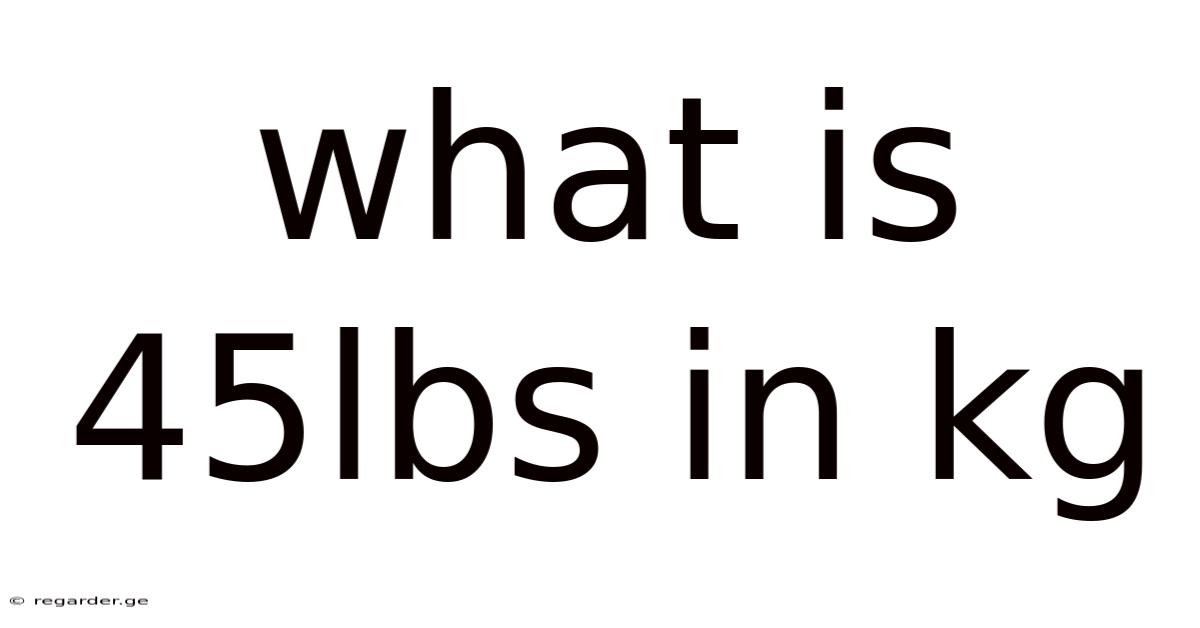 What Is 45lbs In Kg