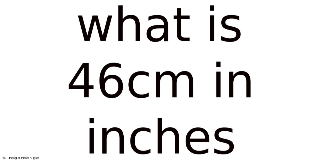 What Is 46cm In Inches