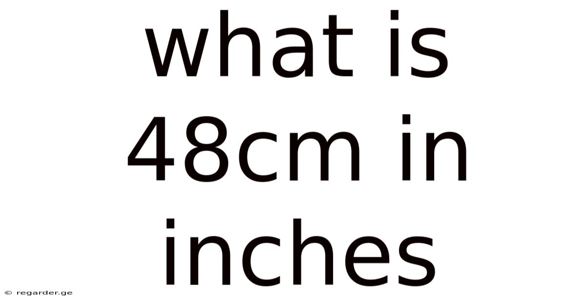 What Is 48cm In Inches