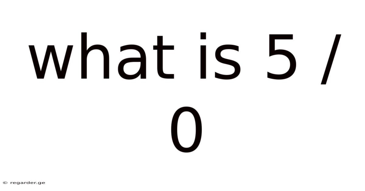 What Is 5 / 0