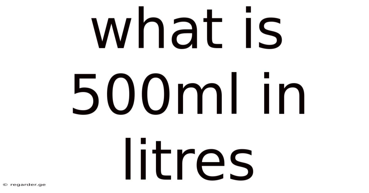 What Is 500ml In Litres