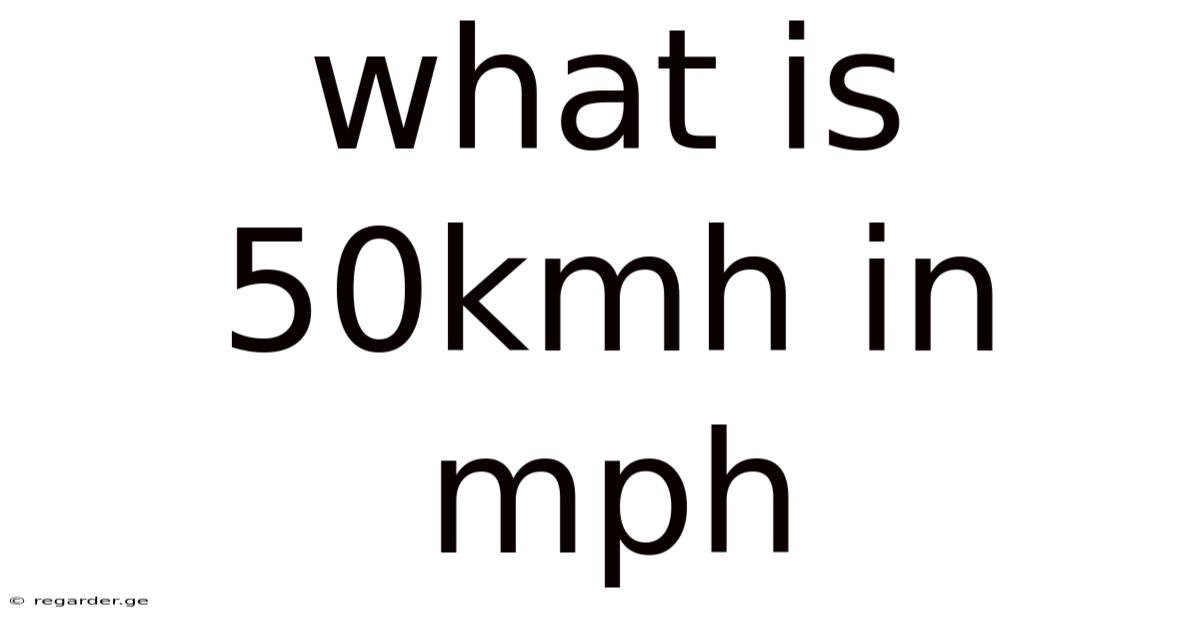 What Is 50kmh In Mph
