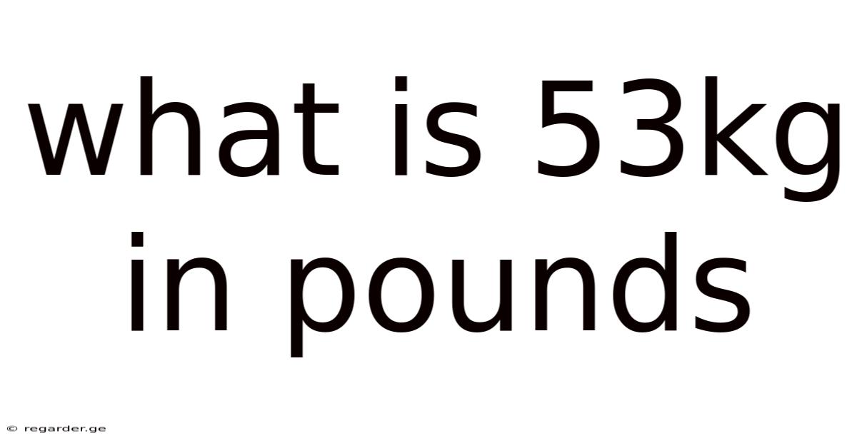 What Is 53kg In Pounds