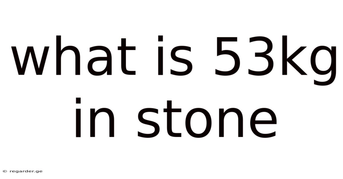 What Is 53kg In Stone