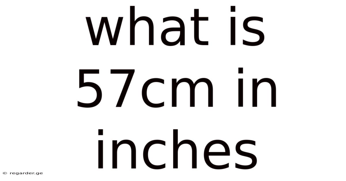 What Is 57cm In Inches