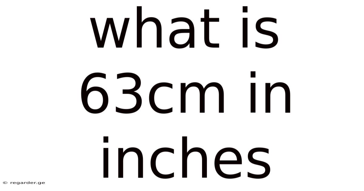 What Is 63cm In Inches