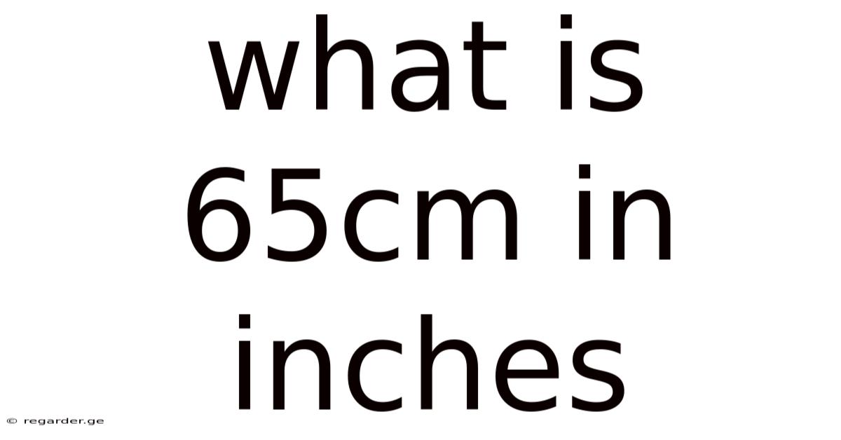 What Is 65cm In Inches