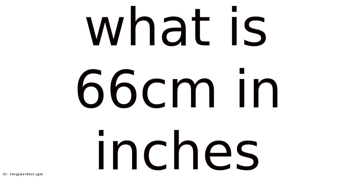 What Is 66cm In Inches