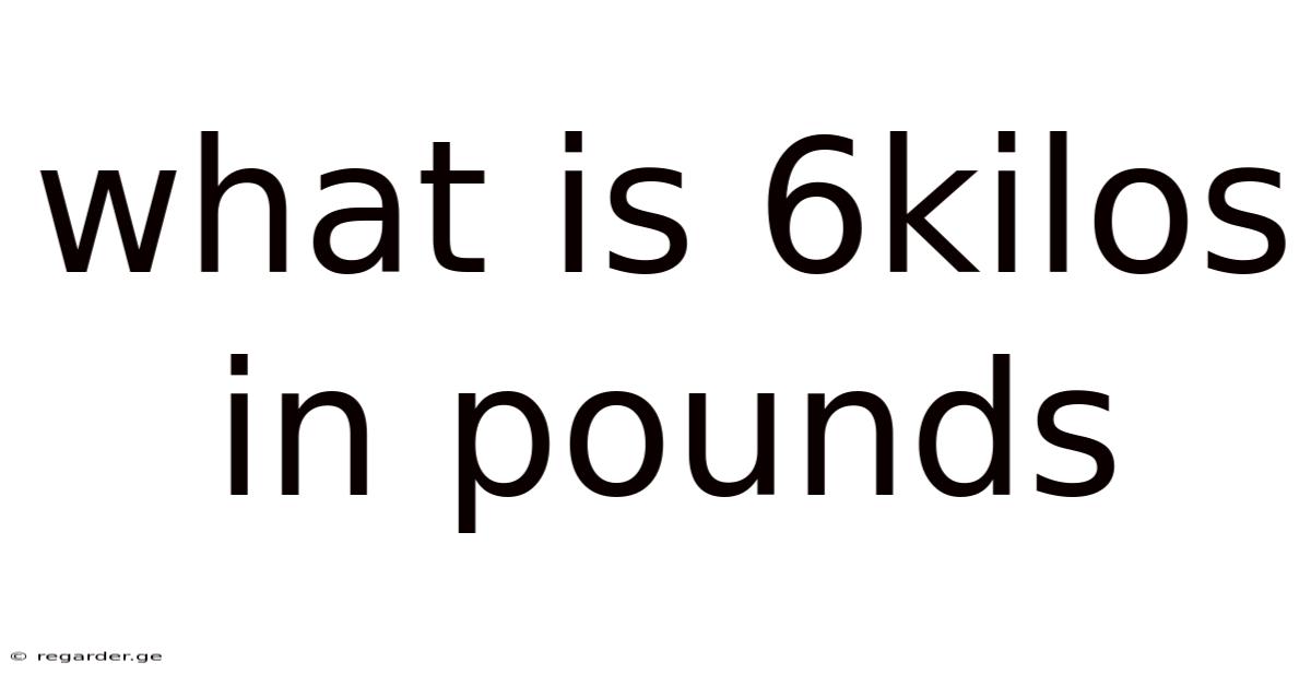 What Is 6kilos In Pounds