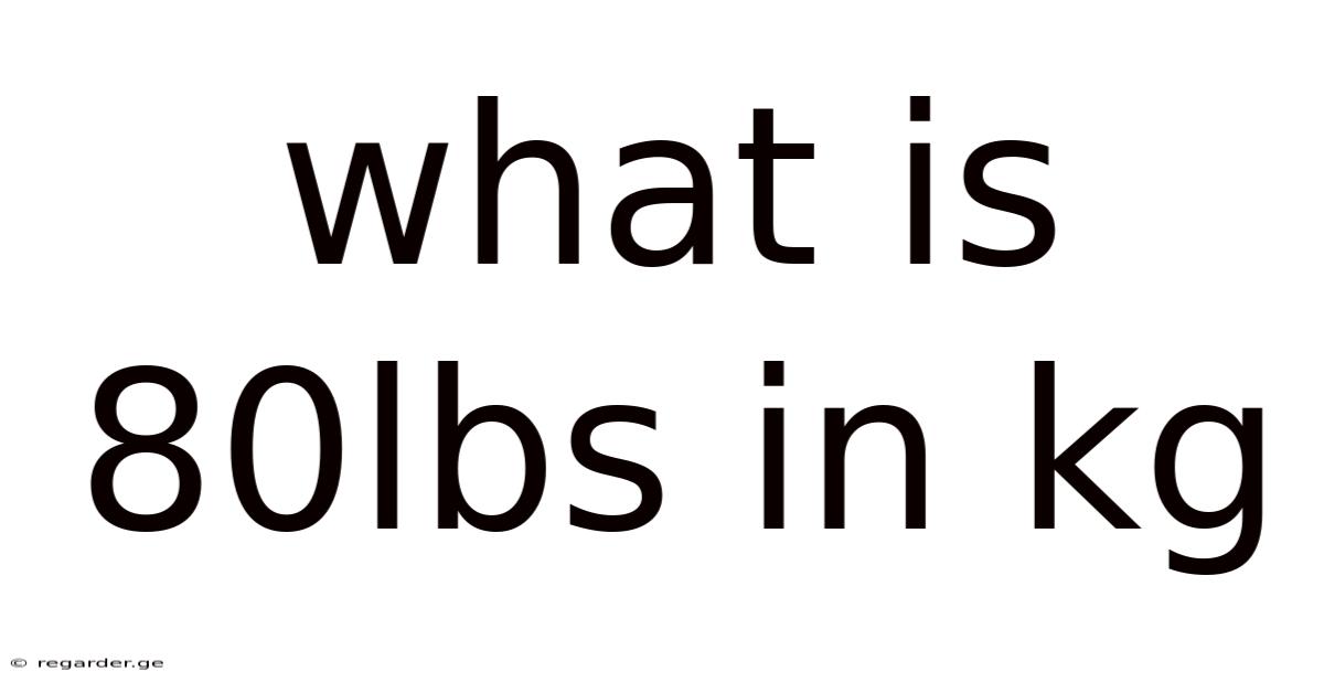 What Is 80lbs In Kg