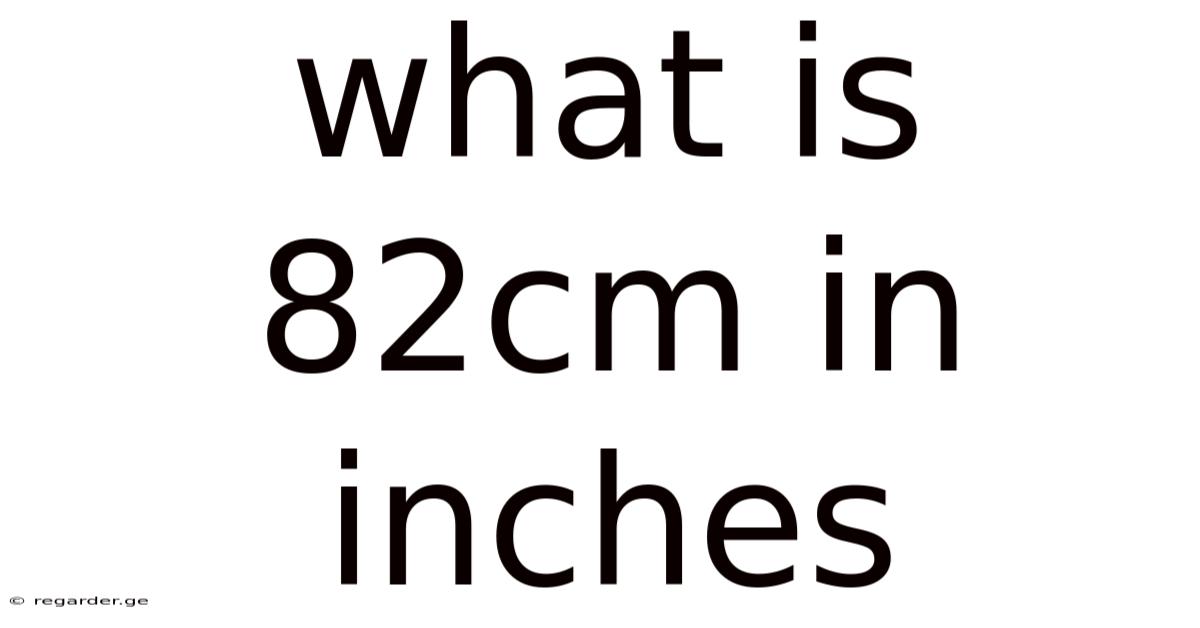 What Is 82cm In Inches