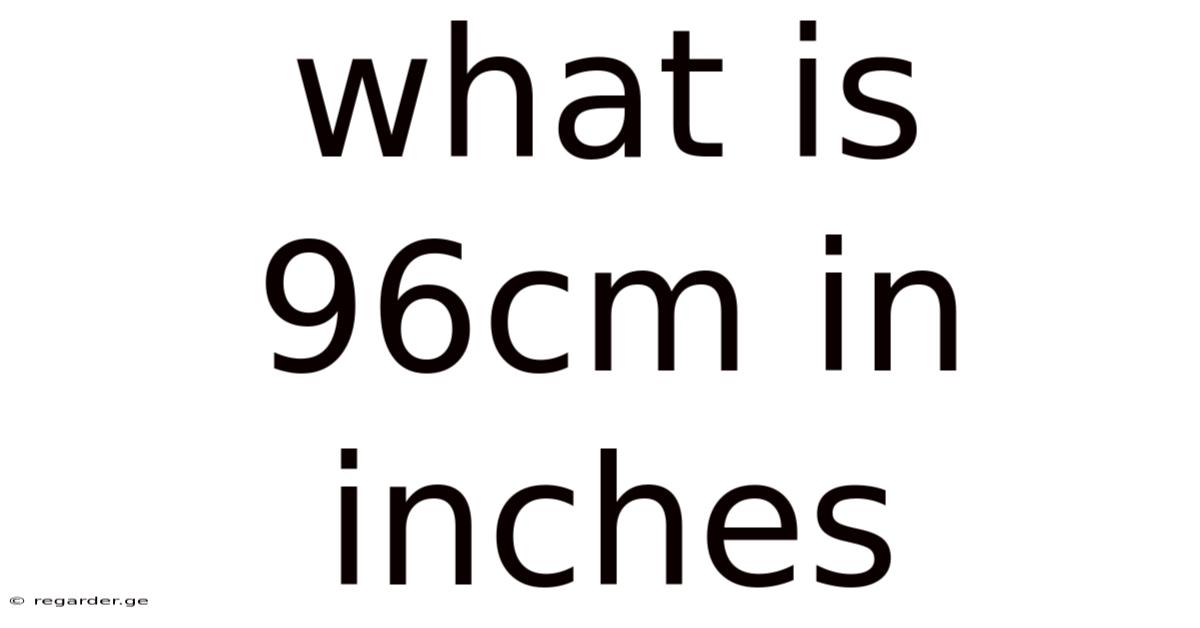 What Is 96cm In Inches