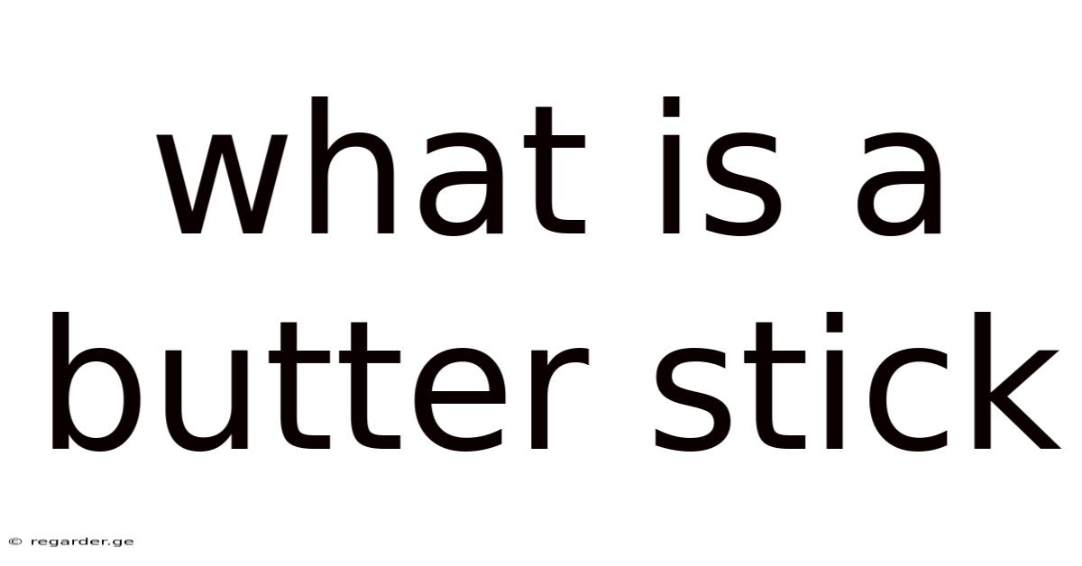 What Is A Butter Stick