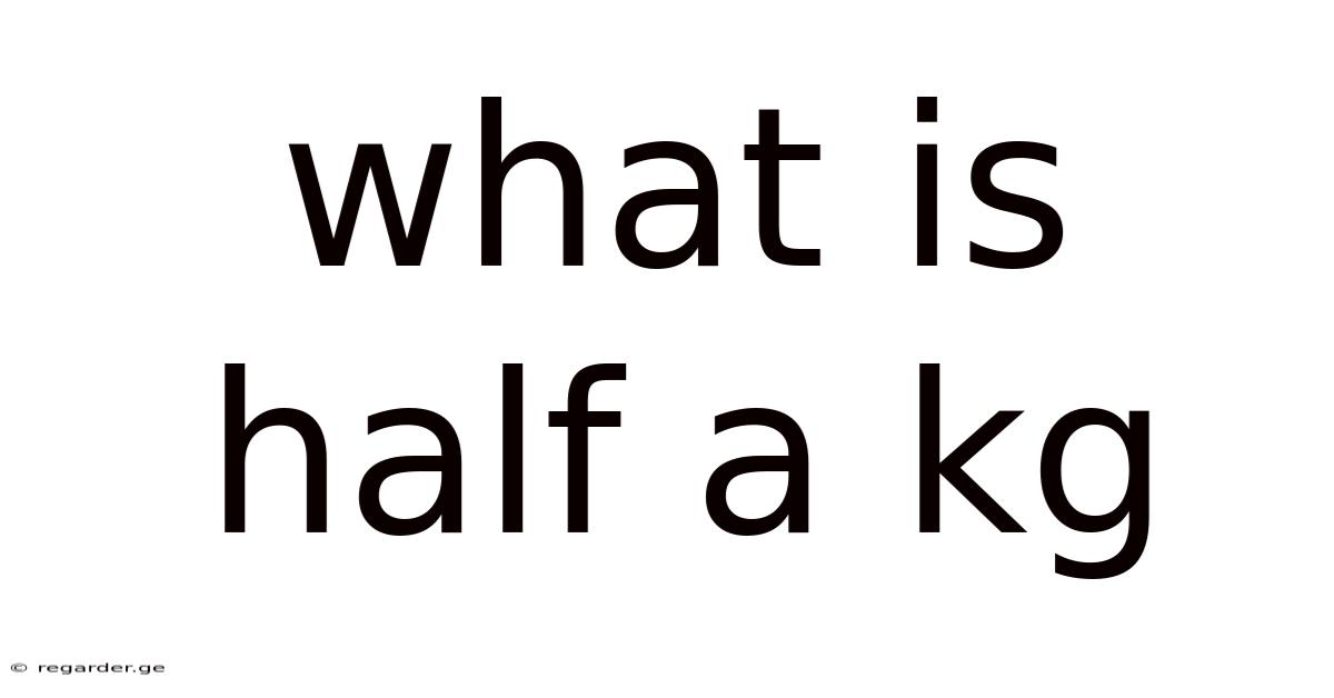 What Is Half A Kg