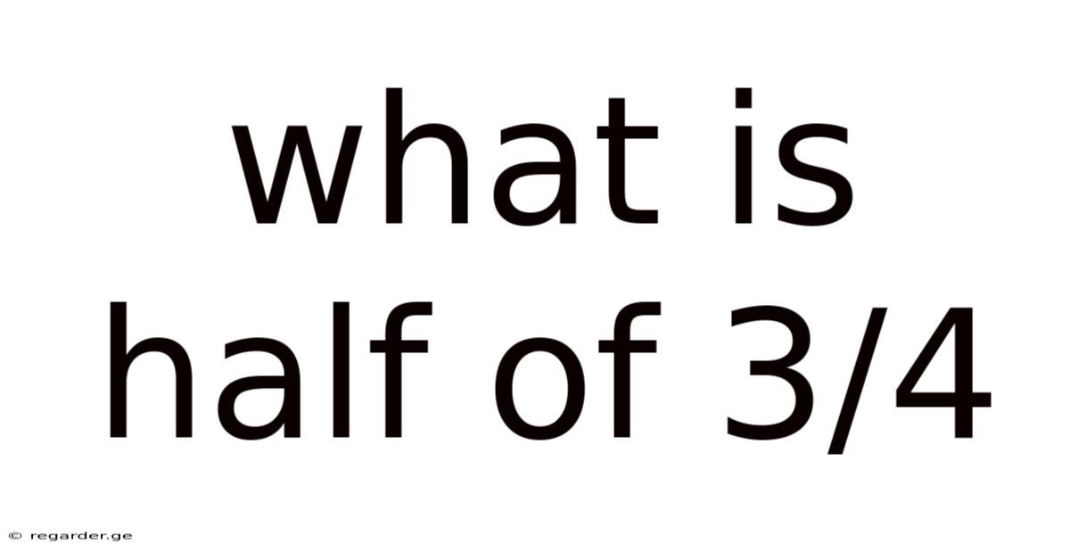 What Is Half Of 3/4