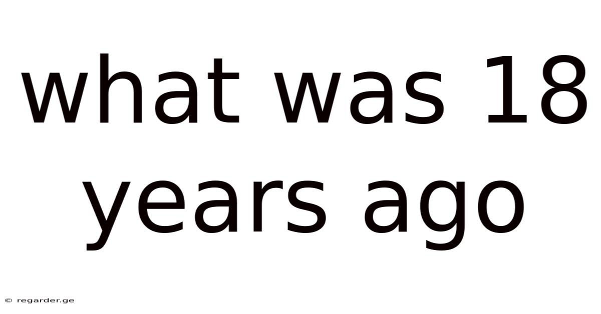 What Was 18 Years Ago