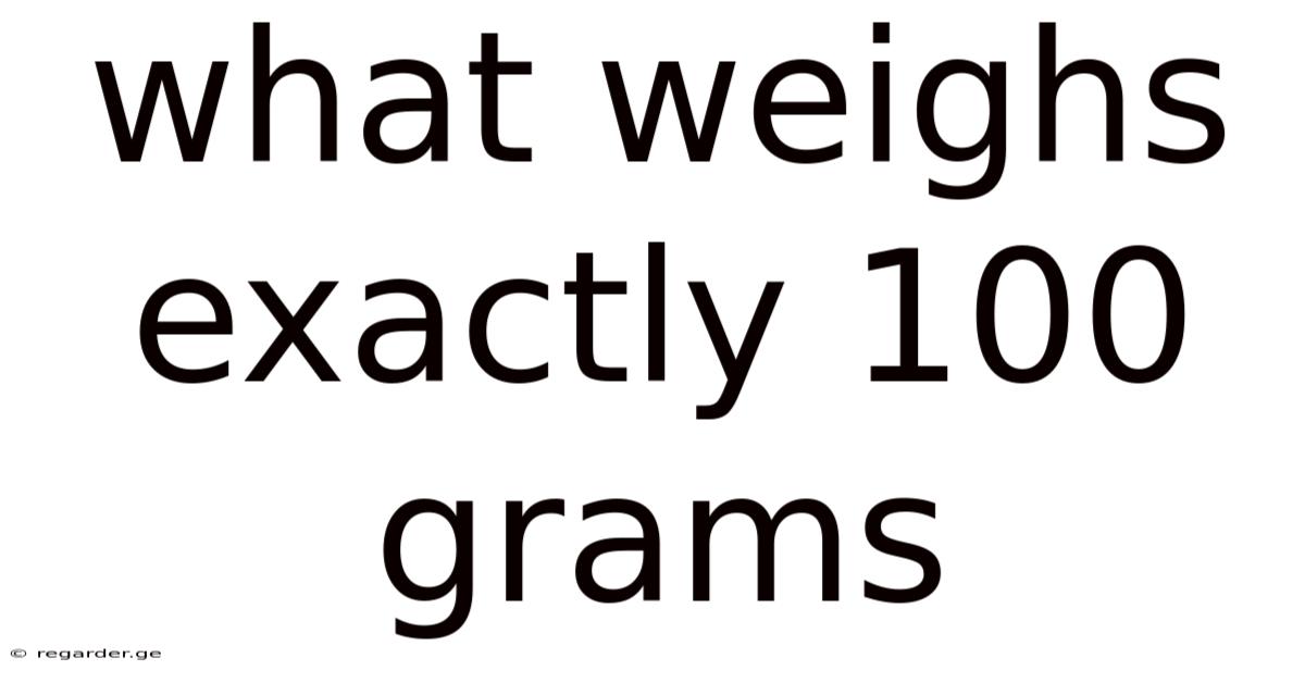 What Weighs Exactly 100 Grams
