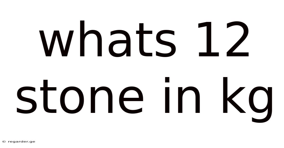 Whats 12 Stone In Kg