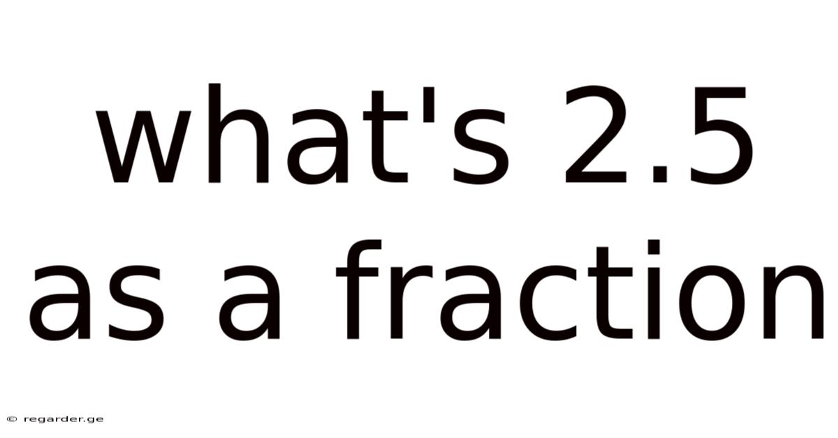 What's 2.5 As A Fraction